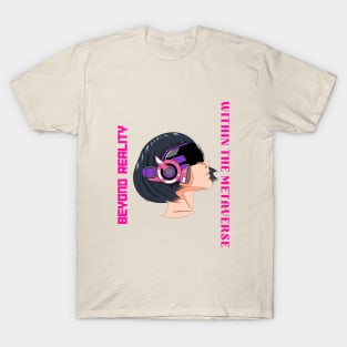 "BEYOND REALITY, WITHIN THE METAVERSE." T-Shirt